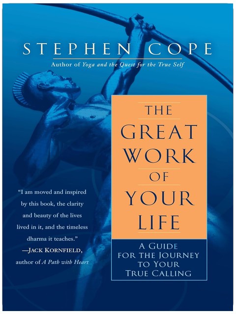 The Great Work of Your Life: A Guide for the Journey to Your True Calling