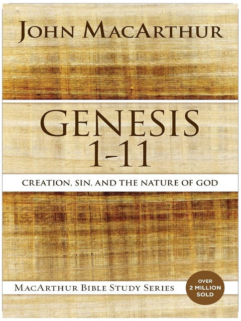 Genesis 1 to 11: Creation, Sin, and the Nature of God (MacArthur Bible Studies)