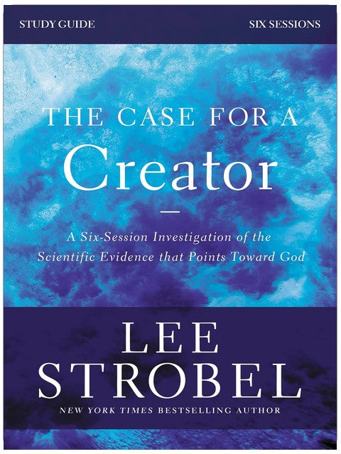 The Case for a Creator Bible Study Guide Revised Edition: Investigating the Scientific Evidence That Points Toward God