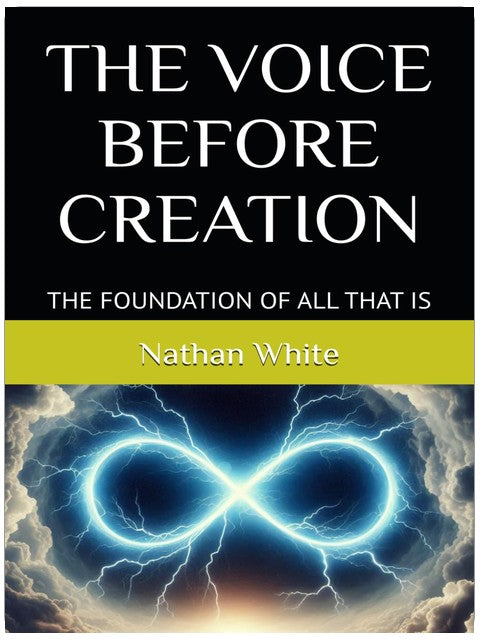 THE VOICE BEFORE CREATION: THE FOUNDATION OF ALL THAT IS