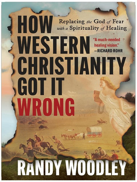 How Western Christianity Got It Wrong: Replacing the God of Fear with a Spirituality of Healing