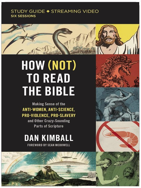 How (Not) to Read the Bible Study Guide plus Streaming Video: Making Sense of the Anti-women, Anti-science, Pro-violence, Pro-slavery and Other Crazy Sounding Parts of Scripture