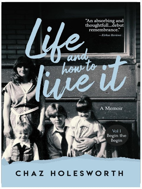 Life and How to Live It: Begin the Begin (Memoir)