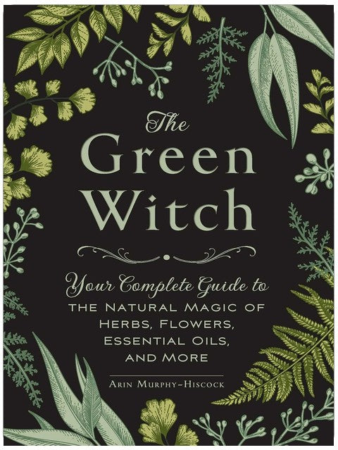The Green Witch: Your Complete Guide to the Natural Magic of Herbs, Flowers, Essential Oils, and More (Green Witch Witchcraft Series)