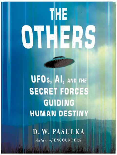 The Others: UFOs, AI, and the Secret Forces Guiding Human Destiny