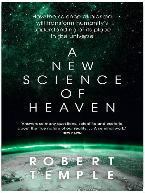 A New Science of Heaven: How the new science of plasma physics is shedding light on spiritual experience