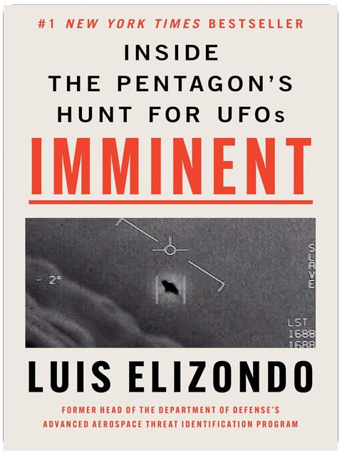 Imminent: Inside the Pentagon’s Hunt for UFOs ― An Instant #1 NYT Bestselling Military Memoir by Former Intelligence Official Luis Elizondo