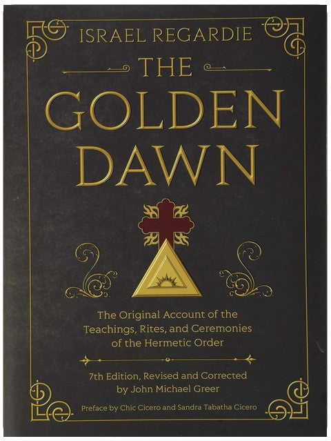 The Golden Dawn: The Original Account of the Teachings, Rites, and Ceremonies of the Hermetic Order