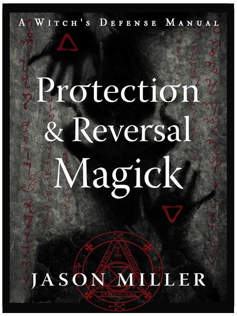Protection & Reversal Magick (Revised and Updated Edition): A Witch's Defense Manual (Strategic Sorcery Series)
