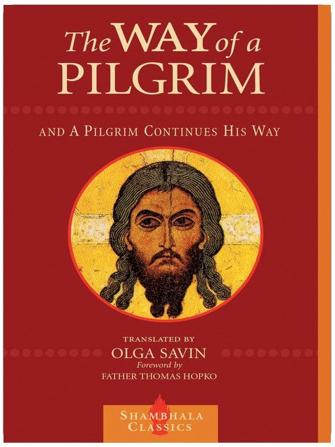 The Way of a Pilgrim and The Pilgrim Continues His Way (Shambhala Classics)