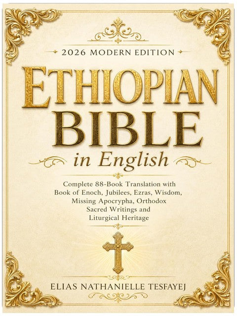 Ethiopian Bible in English 2026 Modern Edition: Complete 88-Book Translation with Book of Enoch, Jubilees, Ezras, Wisdom, Missing Apocrypha, Orthodox Sacred Writings and Liturgical Heritage