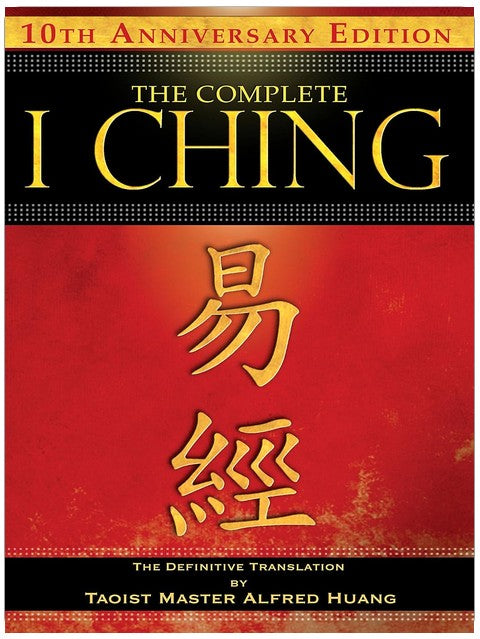 The Complete I Ching ― 10th Anniversary Edition: The Definitive Translation by Taoist Master Alfred Huang