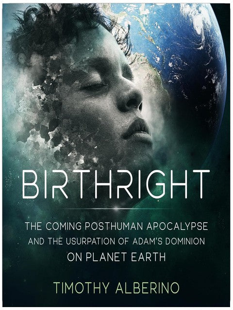 Birthright: The Coming Posthuman Apocalypse and the Usurpation of Adam's Dominion on Planet Earth