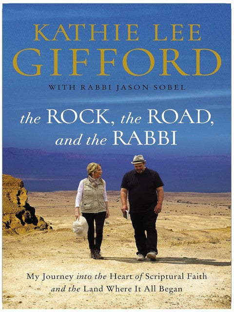 The Rock, the Road, and the Rabbi: My Journey into the Heart of Scriptural Faith and the Land Where It All Began