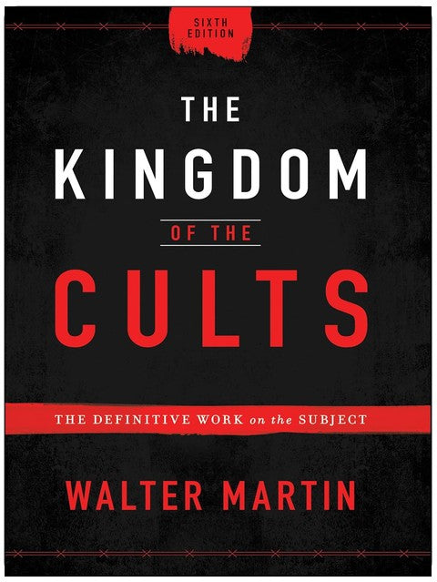 The Kingdom of the Cults: The Definitive Work on the Subject―A Go-To Reference on World Religions, Sects & Cults