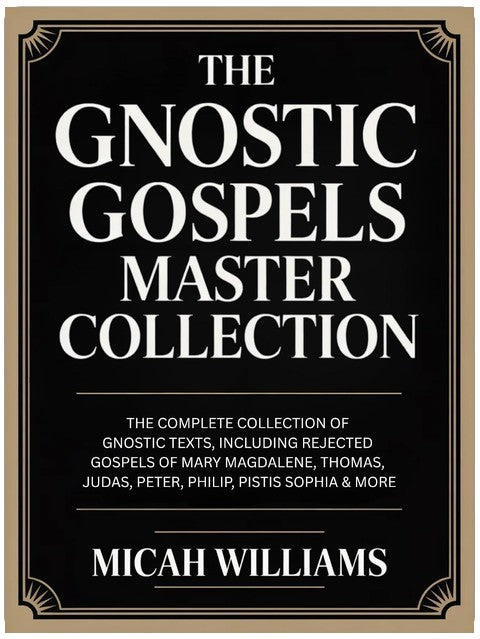 The Gnostic Gospels Master Collection: The Complete Collection of Gnostic Texts, Including Rejected Gospels of Mary Magdalene, Thomas, Judas, Peter, Philip, ... Gospels Collection) (Grapevine Press)