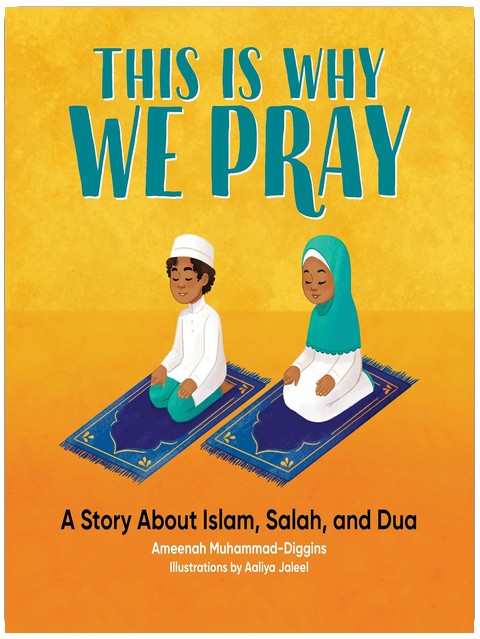 This is Why We Pray: A Story About Islam, Salah, and Dua