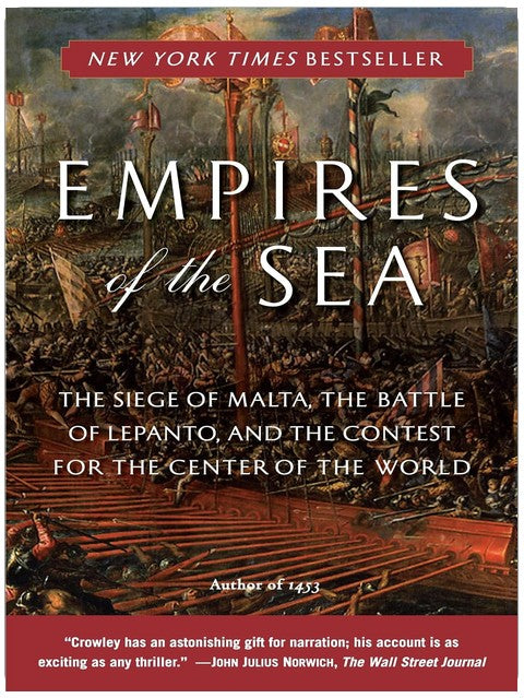 Empires of the Sea: The Siege of Malta, the Battle of Lepanto, and the Contest for the Center of theWorld