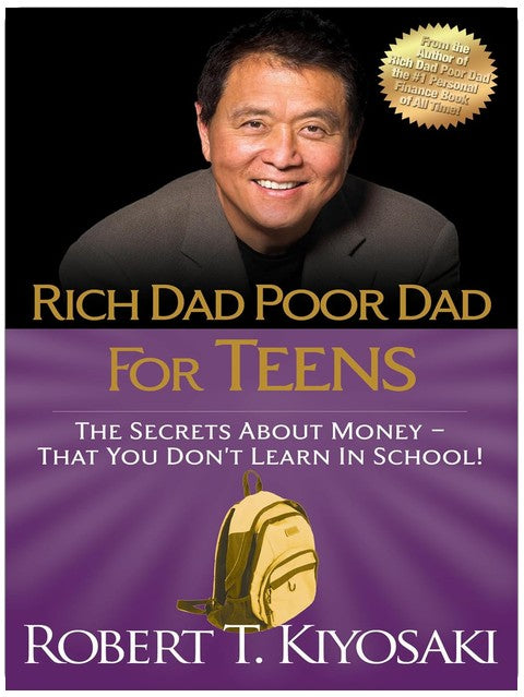 Rich Dad Poor Dad for Teens: The Secrets about Money--That You Don't Learn in School!