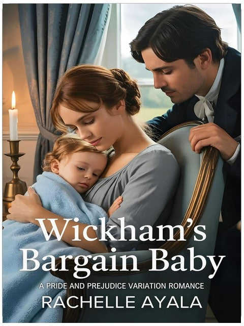 Wickham’s Bargain Baby: A Pride and Prejudice Variation Romance (Darcy and Elizabeth Forever: Pride and Prejudice Variations)