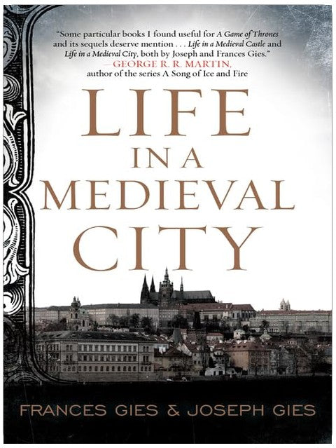 Life in a Medieval City: The Research Behind Game of Thrones―Step Inside 1250s Troyes, France, to Discover Medieval Guilds and City Life (Medieval Life, 1)