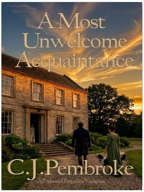 A Most Unwelcome Acquaintance: A Pride and Prejudice Variation