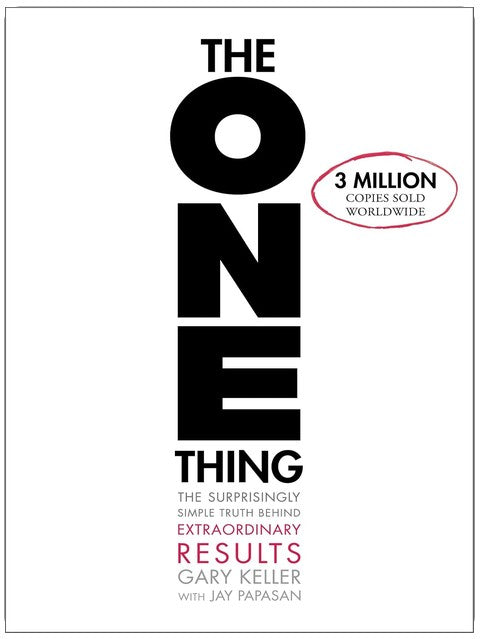 The ONE Thing: The Surprisingly Simple Truth About Extraordinary Results