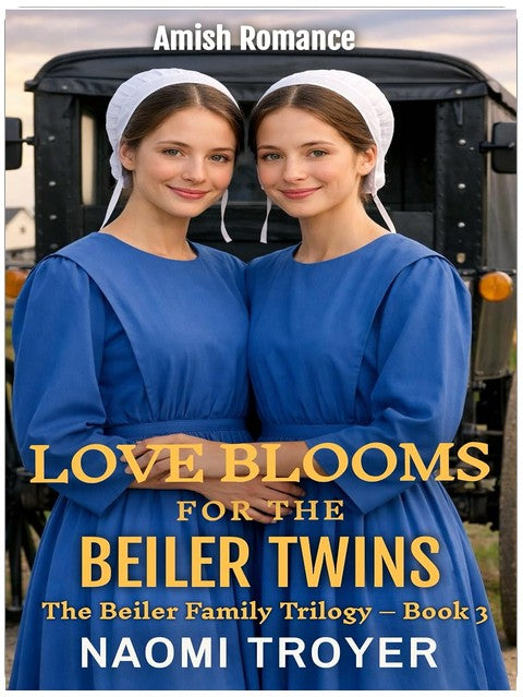 LOVE BLOOMS FOR THE BEILER TWINS: The Beiler Family Trilogy - Book 3