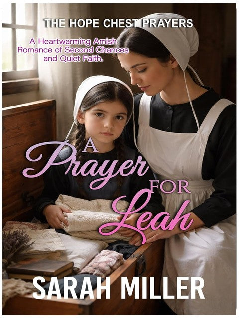 A Prayer for leah: A Heartwarming Amish Romance of Second Chances and Quiet Faith. (The Hope Chest Prayers Book 5)