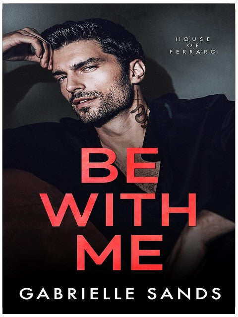 Be With Me: A Forbidden Love Mafia Romance (House of Ferraro Book 1)