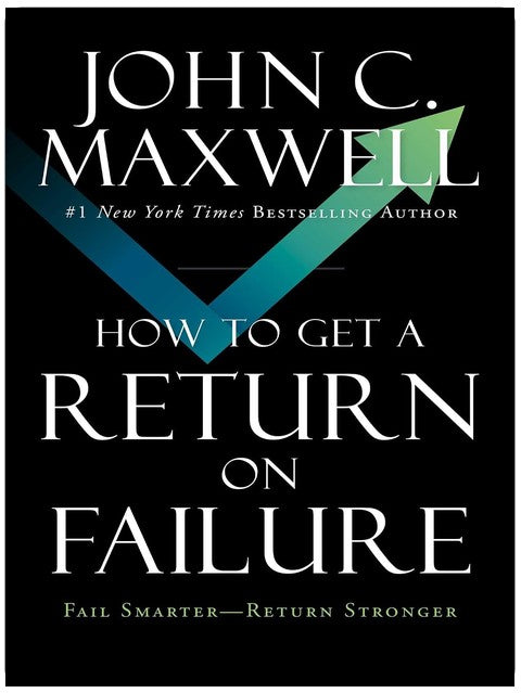 How to Get a Return on Failure: Fail Smarter―Return Stronger