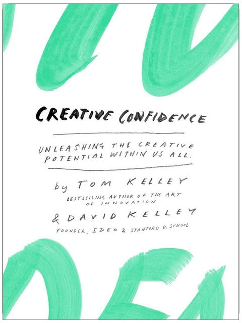 Creative Confidence: Unleashing the Creative Potential Within Us All