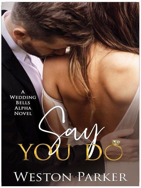Say You Do (A Wedding Bells Alpha Novel Book 1)