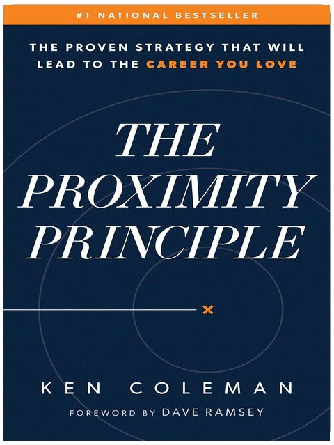 The Proximity Principle: The Proven Strategy That Will Lead to a Career You Love