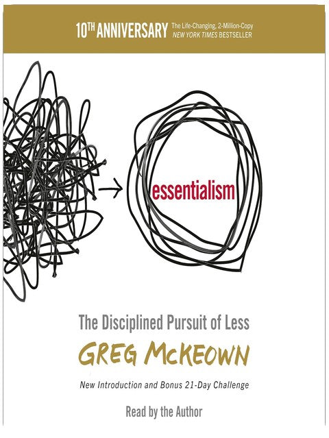 Essentialism: The Disciplined Pursuit of Less