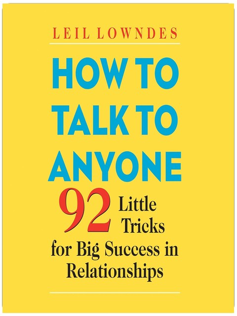 How to Talk to Anyone: 92 Little Tricks for Big Success in Relationships