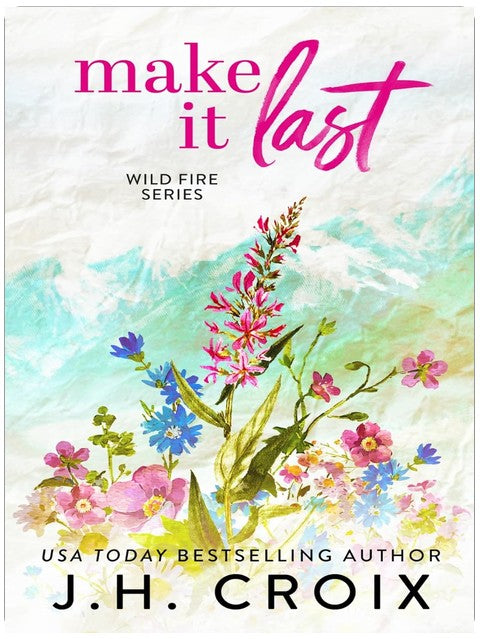 Make It Last: Small town firefighter romance (Wild Fire Series Book 6)