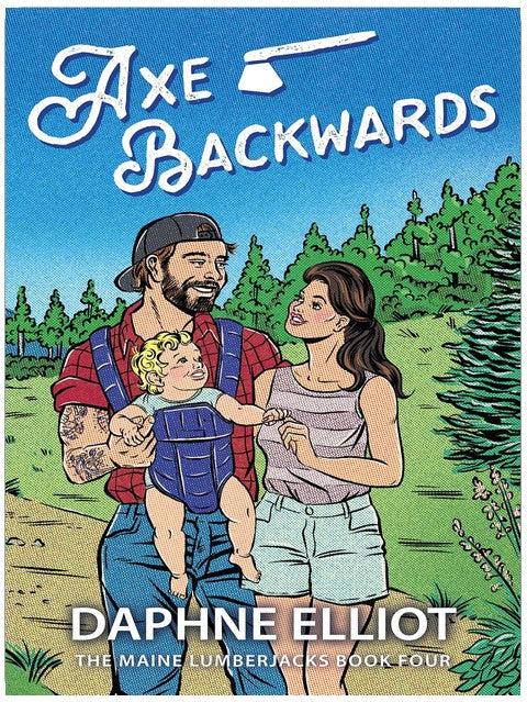 Axe Backwards : A Single Dad Lumberjack Romance (Maine Lumberjacks Book 4)