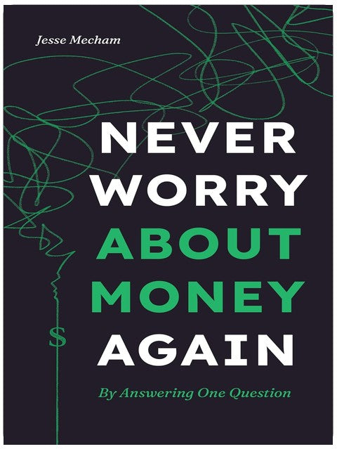 Never Worry About Money Again: By Answering One Question