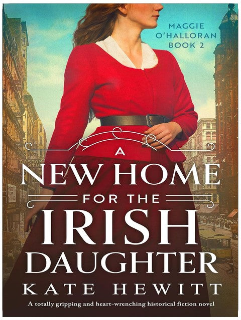 A New Home for the Irish Daughter: A totally gripping and heart-wrenching historical fiction novel (Maggie O'Halloran Book 2)
