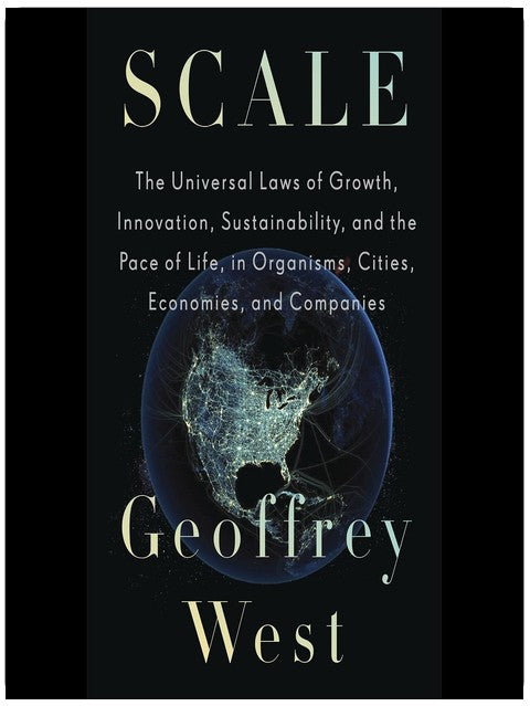 Scale: The Universal Laws of Growth, Innovation, Sustainability, and the Pace of Life, in Organisms, Cities, Economies, and Companies