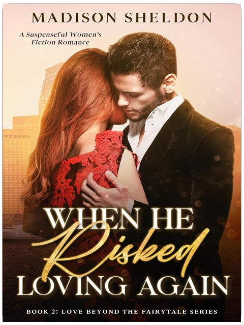 When He Risked Loving Again: A Gripping & Emotional Romance Forged in Danger (LOVE BEYOND THE FAIRYTALE Book 2)