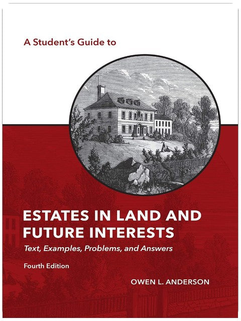 A Student's Guide to Estates in Land and Future Interests: Text, Examples, Problems, and Answers (The Student's Guide Series)