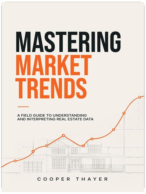 Mastering Market Trends: A Field Guide to Understanding and Interpreting Real Estate Data