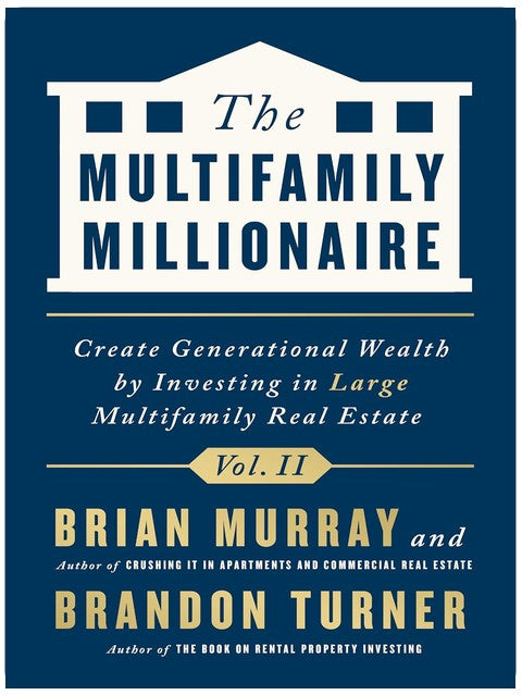 The Multifamily Millionaire, Volume II: Create Generational Wealth by Investing in Large Multifamily Real Estate
