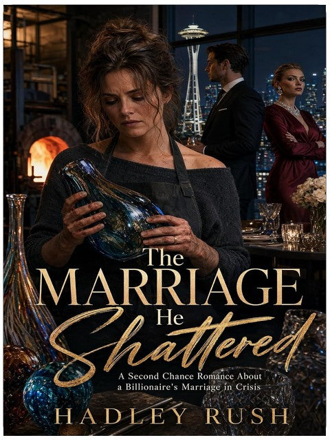 The Marriage He Shattered: A Second Chance Romance About a Billionaire's Marriage in Crisis (Groveling Billionaire's Redemption)