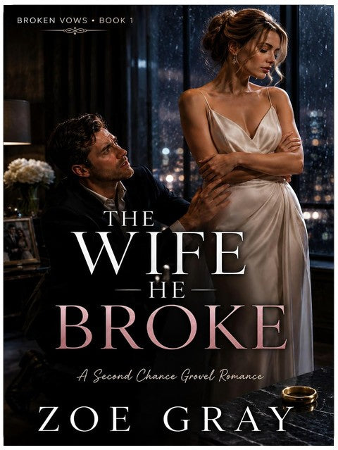 The Wife He Broke: A Second Chance Grovel Romance (Broken Vows Book 1)