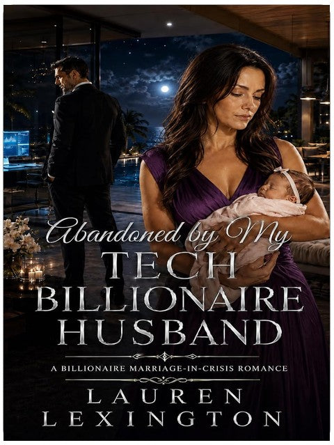 Abandoned By My Tech Billionaire Husband: A Billionaire Marriage in Crisis Romance (Wives Betrayed Book 5)
