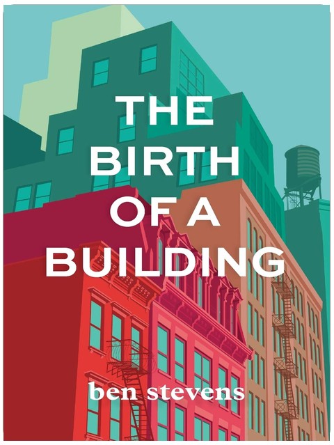The Birth of a Building: From Conception to Delivery
