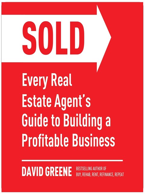 SOLD: Every Real Estate Agent’s Guide to Building a Profitable Business